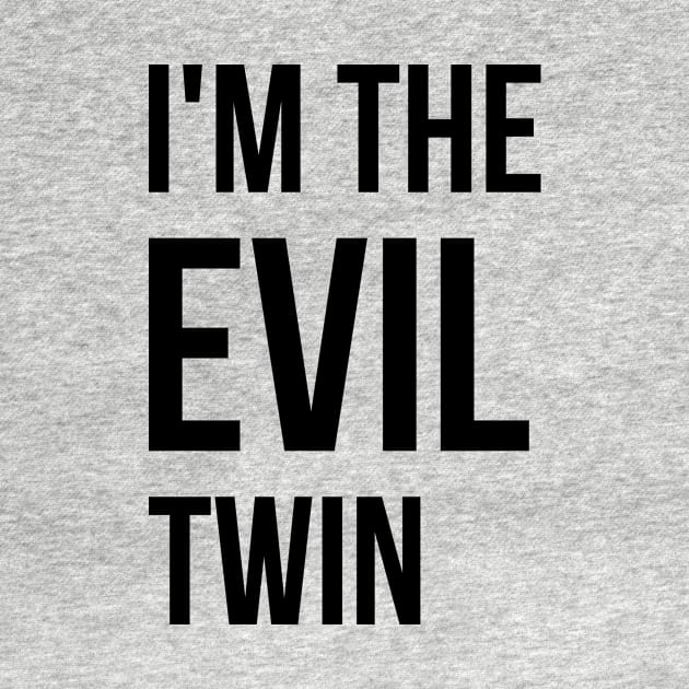 I'm the evil twin, funny t-shirt quote, gift idea by RedYolk